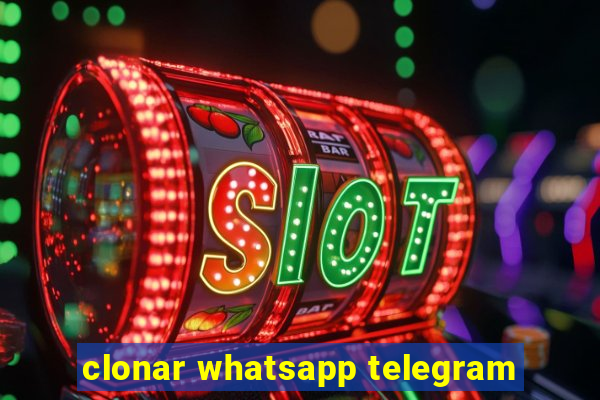 clonar whatsapp telegram